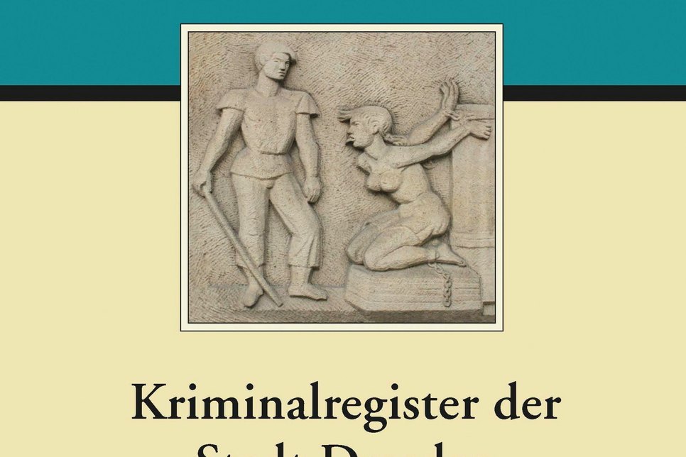 Buchcover des Kriminalregisters der Stadt Dresden, Band 1: 1517-1569. Foto: Leipziger Universitätsverlag. Herausgabe 2017.