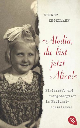 Buchcover von »„Alodia, du bist jetzt Alice. Kinderraub und Zwangsadoption im Nationalsozialismus.« Foto: Verlag Cbt/Verlagsgruppe Random House
