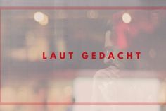 "Laut gedacht"